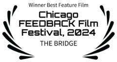 Winner Best Feature Film - Chicago FEEDBACK Film Festival, 2024 - The Bridge